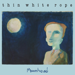 Cover: Thin White Rope "Moonhead"